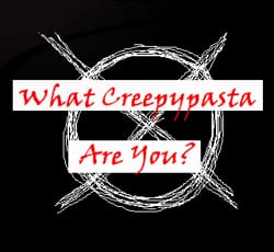 What Creepypasta are You? - Quiz | Quotev