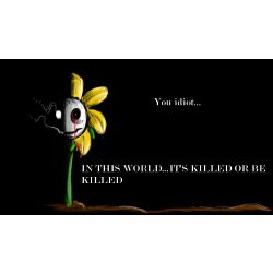 Undertale Flowey It's Kill or Be Killed