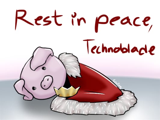 Rest In Peace Technoblade. (Please read)