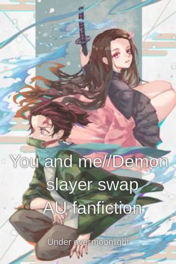 Chapter 1, You and me//Demon slayer swap AU fanfiction