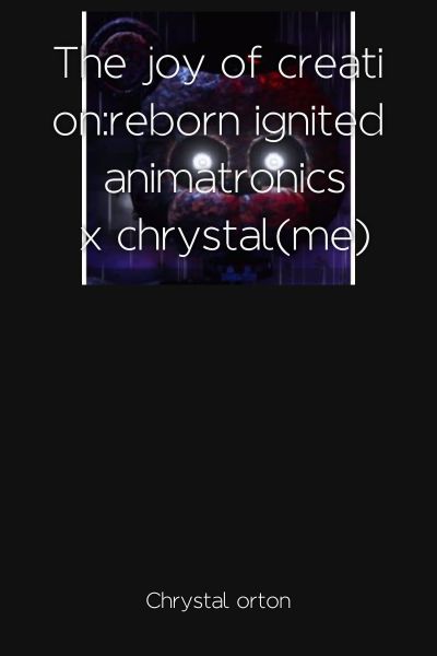 The joy of creation:reborn ignited animatronics x chrystal(me)