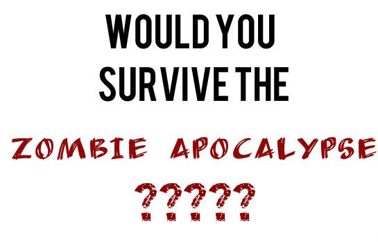 Would you survive a zombie apocalypse? - Quiz | Quotev