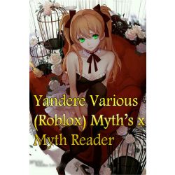 Yandere Various (Roblox) Myth's x Myth Reader