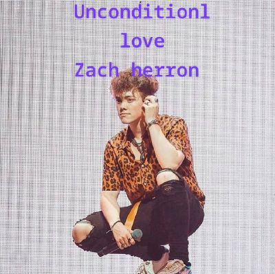 Chapter 22 | Unconditional love zach herron fanfiction