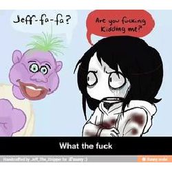 You catch him. *fap fap fap*, Jeff the Killer boyfriend scenarios