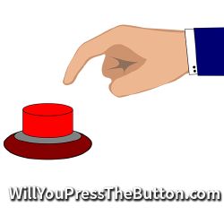 presses button, Will You Press The Button?