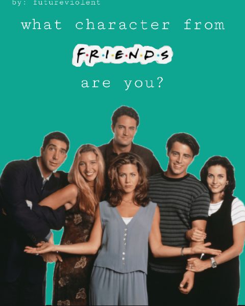 What Character from Friends are you? - Quiz | Quotev