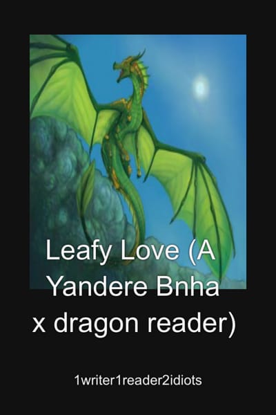 Leafy Love (a Yandere Bnha X Dragon Reader) 