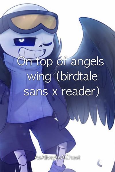 Sans Aus x Reader one-shots - {Birdtale Sans x Winged! Birdtale! Reader} -  Wattpad