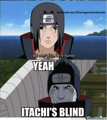 Itachi's blind | Random memes I thought were funny | Quotev
