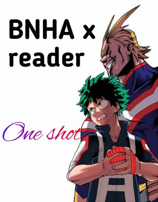 ONE SHOTS ♡ BNHA×READER (PEDIDOS ABIERTOS) - malditos pervertidos