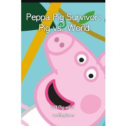 Prologue: Time for Audition Videos!, Peppa Pig Survivor: Pig vs. World