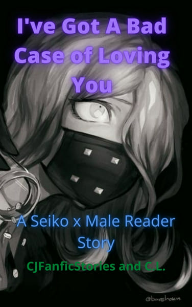 I ve Got A Bad Case Of Loving You Seiko Kimura x Male Reader