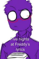 FNaF the Musical Night 1-5 Lyrics - Night 1 - Wattpad